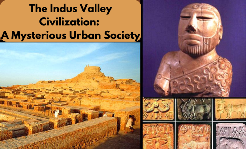 The Indus Valley Civilization: A Mysterious Urban Society